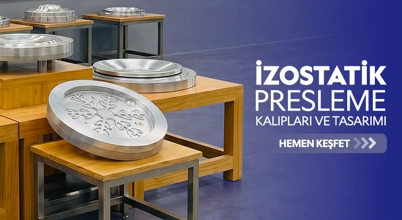 İzostatik Presleme Kalıpları İzostatik Presleme Kalıpları